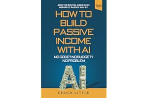 Build Passive Income with AI – No Code? No Budget? No Problem!: Join the Digital Gold Rush Before It Passes You By