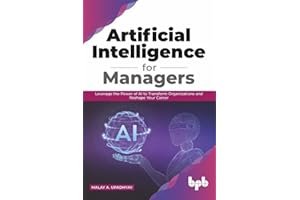 Artificial Intelligence for Managers: Leverage the Power of AI to Transform Organizations & Reshape Your Career (English Edition)
