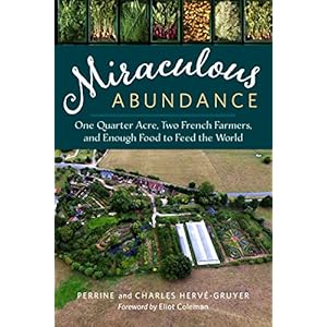 Miraculous Abundance: One Quarter Acre, Two French Farmers, and Enough Food to Feed t