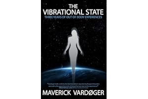 The Vibrational State: Three Years of Out of Body Experiences