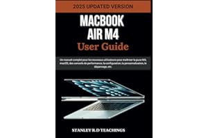 MACBOOK AIR M4 USER GUIDE 2025: Un manuel complet pour les nouveaux utilisateurs pour maîtriser la puce M4, macOS, des conseils de performance, la ... la personnalisation, le dépannage, etc.