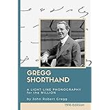 Gregg Shorthand: A Light-Line Phonography for the Million (Annotated): A Shorthand Steno Book to Learn How to Write More Quic