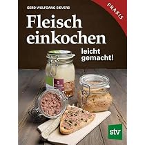 Fleisch einkochen: leicht gemacht!: leicht gemacht!, Praxisbuch : Sievers, Gerd Wolfgang Bücher