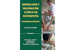 SEMIOLOGÍA Y VALORACIÓN CLÍNICA EN OSTEOPATÍA EXTREMIDAD INFERIOR: Síntomas, signos. Síndromes. Test clínicos. Pruebas de valoración