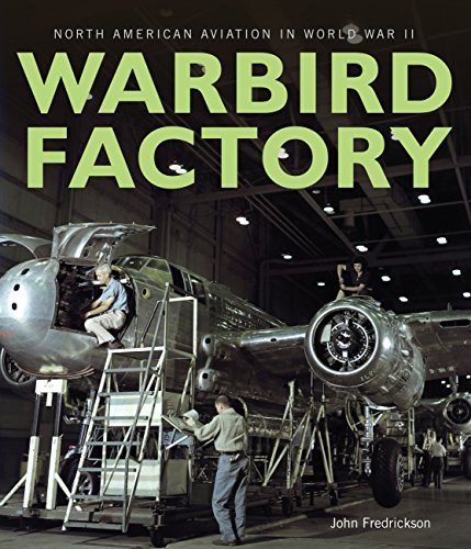 Warbird Factory: North American Aviation in World War II