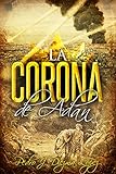 Image de La Corona de Adán: Novela aventuras, histórica y acción