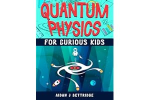 Quantum Physics for Curious Kids: Learning about matter, energy and the quantum world (Exciting Science for Curious Kids)