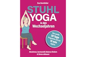 Stuhlyoga in den Wechseljahren: Abnehmen, hormonelle Balance fördern & Stress abbauen – Das sanfte 28-Tage-Programm mit nur 15 Minuten täglich für neue Energie, Ausgeglichenheit & besseren Schlaf