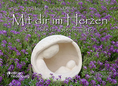 Download Mit dir im Herzen - Gedichte für Sternenmütter. Mit Skulpturen von Andrea Ohlsen. Download Mit dir im Herzen - Gedichte für Sternenmütter. Mit Skulpturen von Andrea Ohlsen.