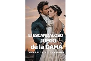 El Escandaloso Juego de la Dama: Escándalo, Intrigas y Secretos Romance de Regencia (Los Corazones Escandalosos)