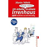 Ich arbeite immer noch in einem Irrenhaus: Neue Geschichten aus dem Büroalltag
