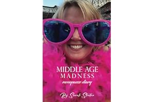 Middle Age Madness: My Menopause Diary (Sarah Stenton's Middle Age Madness)