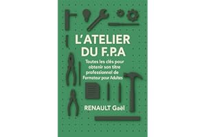 L'Atelier du FPA: Toutes les clés pour obtenir son titre professionnel de Formateur pour Adultes