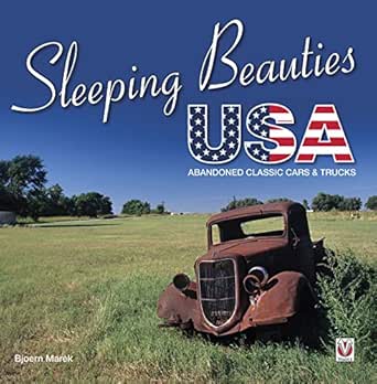 Sleeping Beauties Usa Abandoned Classic Cars Trucks Ebook