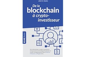 De la blockchain à crypto-investisseur: Comprendre la technologie blockchain et investir stratégiquement dans le Bitcoin, l'Ethereum, le Ripple & Co.