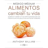 Médico Médium. Alimentos que cambian tu vida: Cúrate a ti mismo y a tus seres queridos con los poderes curativos ocultos de l