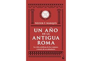 Un año en la antigua Roma: La vida cotidiana de los romanos a través de su calendario (Historia)