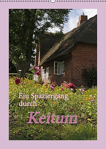 Ein Spaziergang durch Keitum (Wandkalender 2017 DIN A2 hoch): Das malerische Friesendorf auf Sylt (Monatskalender, 14 Seiten ) (CALVENDO Orte)