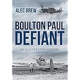 Boulton Paul Defiant: An Illustrated History