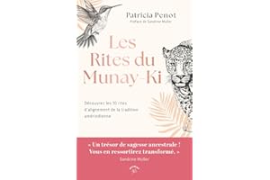 Les Rites du Munay-Ki: Les 10 rites d’alignement et de transformation de la tradition amérindienne enfin révélés !