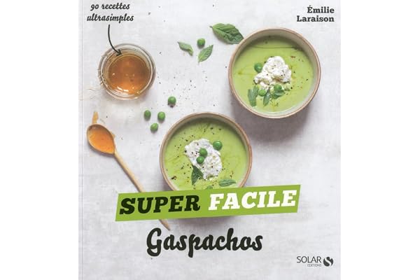 Gaspachos et autres soupes froides - super facile
