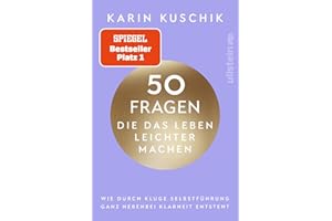 50 Fragen, die das Leben leichter machen: Wie durch kluge Selbstführung ganz nebenbei Klarheit entsteht | Das neue Buch nach dem #1 Bestseller "50 Sätze, die das Leben leichter machen"
