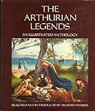 The Arthurian Legends: An Illustrated Anthology by 