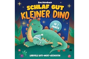 Schlaf gut, kleiner Dino!: Liebevolle Gute-Nacht-Geschichten zum Kuscheln & Träumen für Kinder ab 3 Jahren I Mit vielen liebevollen, farbigen Bildern