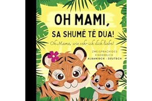 Oh Mama, wie sehr ich dich liebe! Albanisch lernen für Anfänger, Zweisprachiges Kinderbuch albanisch deutsch: Albanische Bücher, Libra shqiptare
