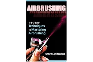 Airbrushing: 1-2-3 Easy Techniques To Mastering Airbrushing
