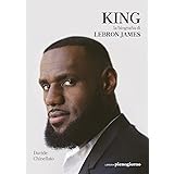 KING. La biografia di LeBron James