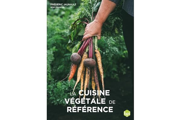 La cuisine végétale de référence: Produits, techniques et recettes pour une cuisine plus végétale