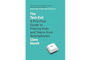 The Tech Exit: A Practical Guide to Freeing Kids and Teens from Smartphones