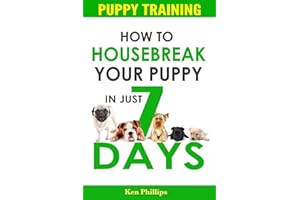 Puppy Training: How to Housebreak Your Puppy in Just 7 Days! (puppy training, dog training, puppy house breaking, puppy housetraining, house training a puppy)