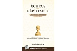 ÉCHECS POUR DÉBUTANTS: Règles, stratégies et ouvertures pour apprendre à jouer et progresser rapidement
