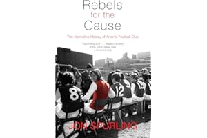 Rebels for the Cause: The Alternative History of Arsenal Football Club