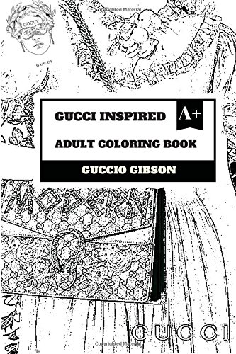 Gucci Inspired Adult Coloring Book: International Fashion and Luxury Brand,  Italian Style of Clothing and Culture Inspired Adult Coloring Book