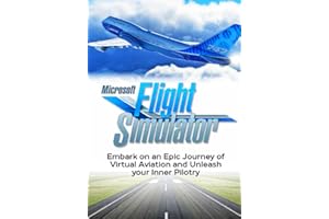 Microsoft Flight Simulator: Embark on an Epic journey of Virtual Aviation and Unleash your Inner Pilotry