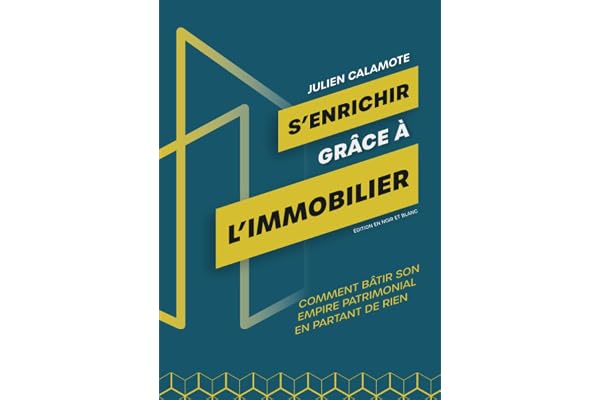 S'enrichir grâce à l'immobilier: Comment bâtir son empire patrimonial en partant de rien