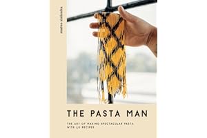 The Pasta Man: The Art of Making Spectacular Pasta with 40 Recipes