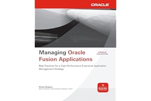 Managing Oracle Fusion Applications (Oracle Press): Best Practices for Maximizing the Comprehensive Set of Management Tools and Services