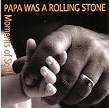 Moments of Soul - PAPA WAS A ROLLING STONE