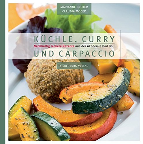 Download Küchle, Curry und Carpaccio: Nachhaltig leckere Rezepte aus der Akademie Bad Boll Download Küchle, Curry und Carpaccio: Nachhaltig leckere Rezepte aus der Akademie Bad Boll
