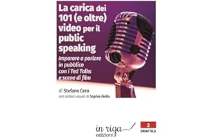 La carica dei 101 (e oltre) video per il public speaking: Per imparare a parlare in pubblico con i Ted Talks e scene di film