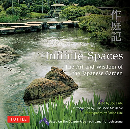 Infinite Spaces: The Art and Wisdom of the Japanese Garden; Based on the Sakuteiki by Tachibana no T Infinite Spaces: The Art and Wisdom of the Japanese Garden; Based on the Sakuteiki by Tachibana no T