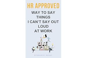 HR Approved Way To Say Things I Can’t Say Out Loud At Work (HR Approved Office Survival Series, Band 1)