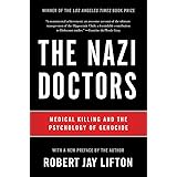 The Nazi Doctors (Revised Edition): Medical Killing and the Psychology of Genocide