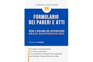 Formulario dei pareri e atti per l'esame di avvocato - Orale rafforzato: Formule commentate di civile e penale con schemi e svolgimenti guidati anche per l'esposizione orale