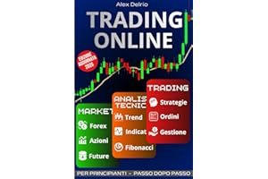 Trading Online: Per principianti passo dopo passo. Scopri il Forex, le azioni e le materie prime. Cresci con l'analisi tecnica , migliora con le strategie e realizza con la gestione degli ordini.