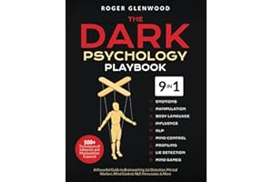 The Dark Psychology Playbook [9-in-1]: 100+ Techniques of Influence and Manipulation Exposed. A Powerful Guide to Brainwashing, Lie Detection, Mental Warfare, Mind Control, NLP, Persuasion, & More